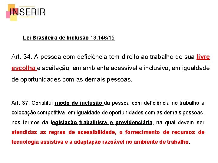 Lei Brasileira de Inclusão 13. 146/15 Art. 34. A pessoa com deficiência tem direito
