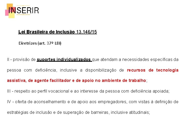 Lei Brasileira de Inclusão 13. 146/15 Diretrizes (art. 37º LBI) II - provisão de