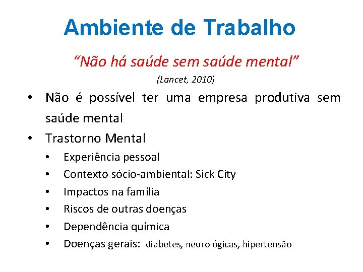 Ambiente de Trabalho “Não há saúde sem saúde mental” (Lancet, 2010) • Não é