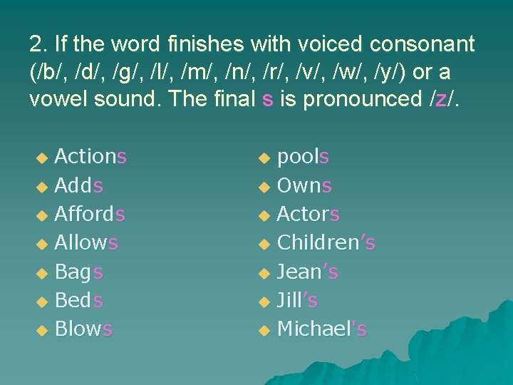 2. If the word finishes with voiced consonant (/b/, /d/, /g/, /l/, /m/, /n/, 2. If the word finishes with voiced consonant (/b/, /d/, /g/, /l/, /m/, /n/,