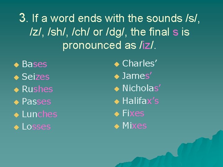 3. If a word ends with the sounds /s/, /z/, /sh/, /ch/ or /dg/, 3. If a word ends with the sounds /s/, /z/, /sh/, /ch/ or /dg/,