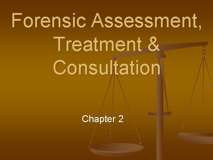 Forensic Assessment, Treatment & Consultation Chapter 2 