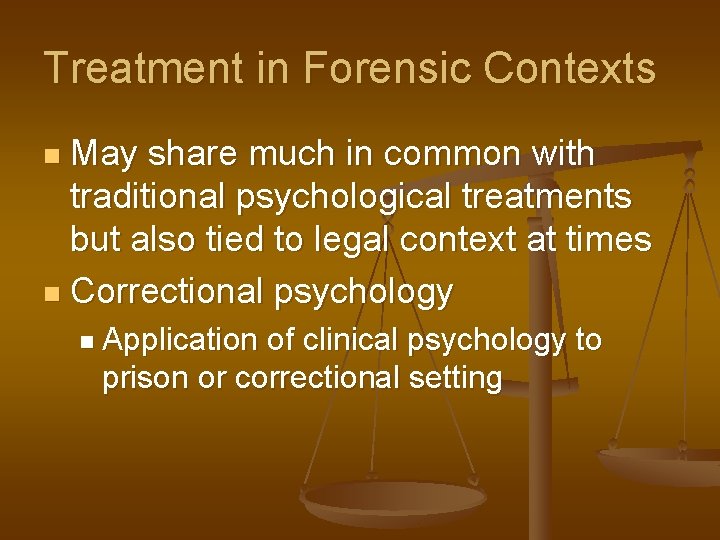 Treatment in Forensic Contexts May share much in common with traditional psychological treatments but