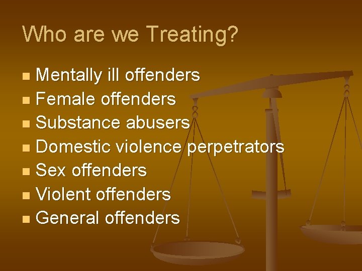 Who are we Treating? Mentally ill offenders n Female offenders n Substance abusers n