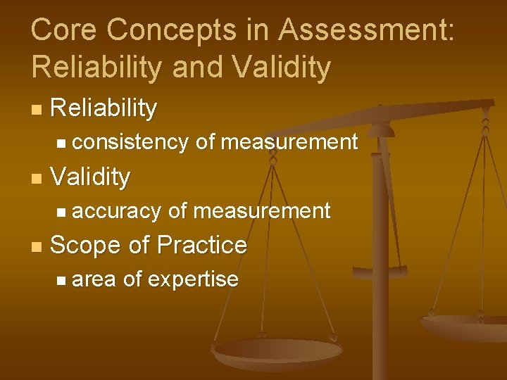 Core Concepts in Assessment: Reliability and Validity n Reliability n consistency n Validity n