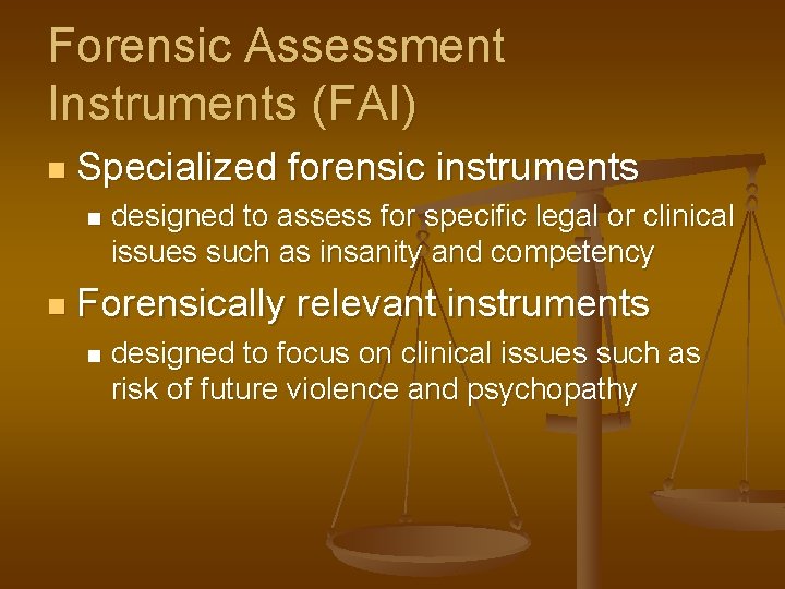 Forensic Assessment Instruments (FAI) n Specialized forensic instruments n n designed to assess for