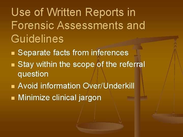 Use of Written Reports in Forensic Assessments and Guidelines n n Separate facts from