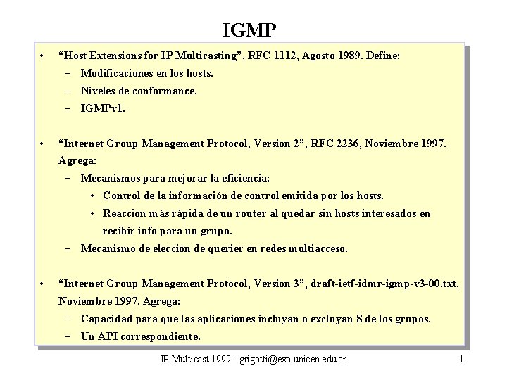 IGMP • “Host Extensions for IP Multicasting”, RFC 1112, Agosto 1989. Define: – Modificaciones