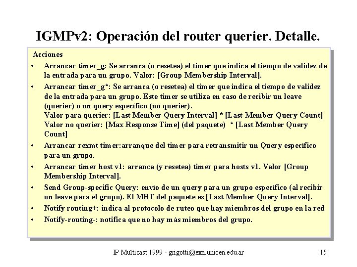 IGMPv 2: Operación del router querier. Detalle. Acciones • Arrancar timer_g: Se arranca (o