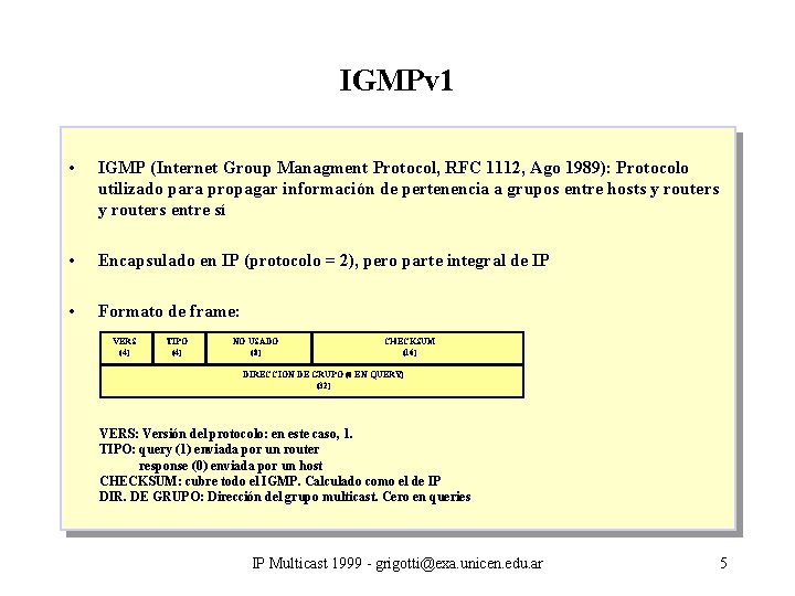 IGMPv 1 • IGMP (Internet Group Managment Protocol, RFC 1112, Ago 1989): Protocolo utilizado
