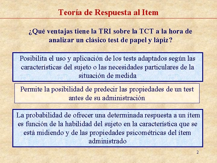 Teoría de Respuesta al Item ¿Qué ventajas tiene la TRI sobre la TCT a Teoría de Respuesta al Item ¿Qué ventajas tiene la TRI sobre la TCT a