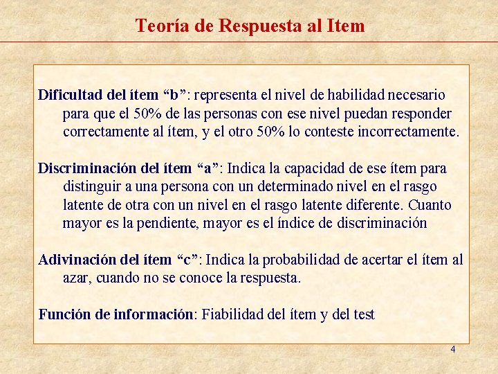 Teoría de Respuesta al Item Dificultad del ítem “b”: representa el nivel de habilidad Teoría de Respuesta al Item Dificultad del ítem “b”: representa el nivel de habilidad