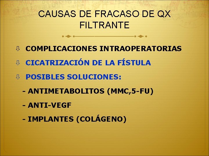 CAUSAS DE FRACASO DE QX FILTRANTE COMPLICACIONES INTRAOPERATORIAS CICATRIZACIÓN DE LA FÍSTULA POSIBLES SOLUCIONES: