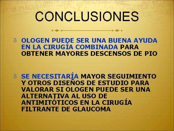 CONCLUSIONES OLOGEN PUEDE SER UNA BUENA AYUDA EN LA CIRUGÍA COMBINADA PARA OBTENER MAYORES CONCLUSIONES OLOGEN PUEDE SER UNA BUENA AYUDA EN LA CIRUGÍA COMBINADA PARA OBTENER MAYORES