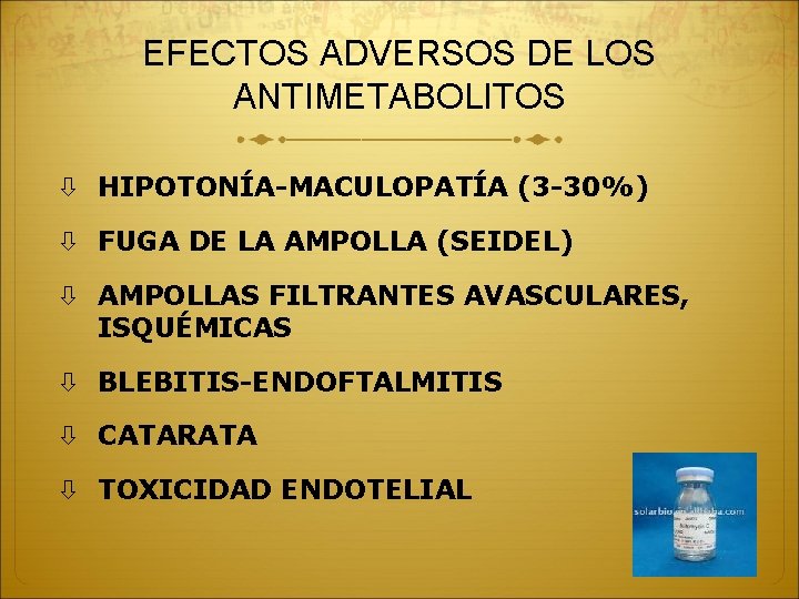 EFECTOS ADVERSOS DE LOS ANTIMETABOLITOS HIPOTONÍA-MACULOPATÍA (3 -30%) FUGA DE LA AMPOLLA (SEIDEL) AMPOLLAS