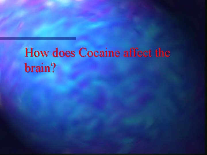 How does Cocaine affect the brain? 