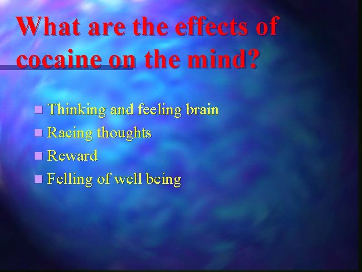 What are the effects of cocaine on the mind? n Thinking and feeling brain