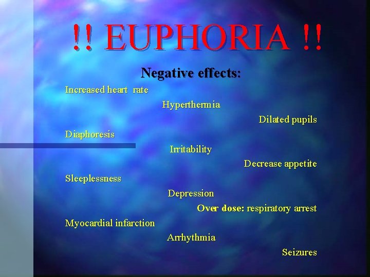 !! EUPHORIA !! Negative effects: Increased heart rate Hyperthermia Dilated pupils Diaphoresis Irritability Decrease