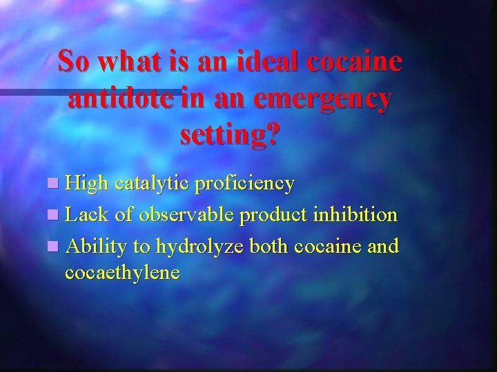 So what is an ideal cocaine antidote in an emergency setting? n High catalytic