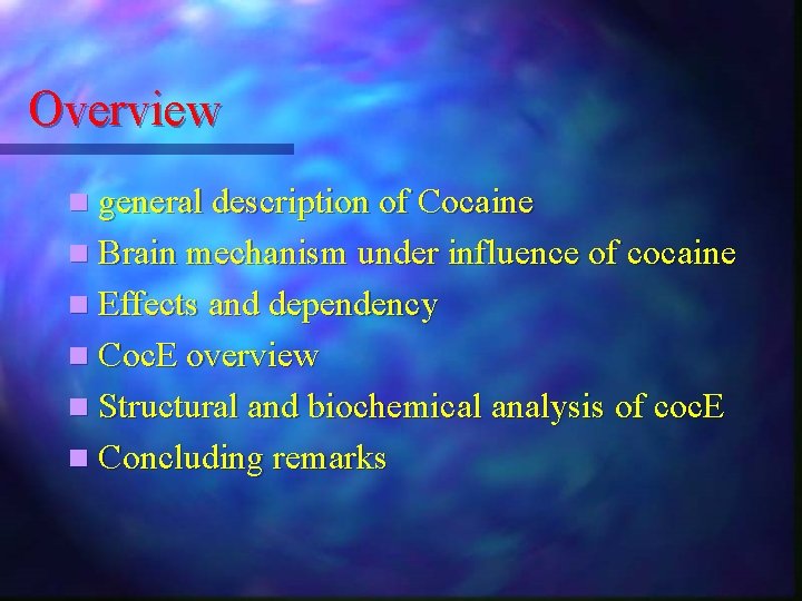 Overview n general description of Cocaine n Brain mechanism under influence of cocaine n