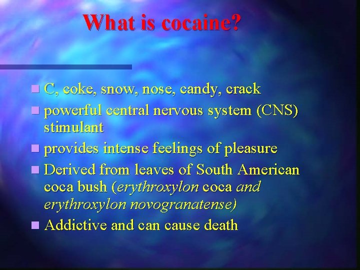 What is cocaine? n C, coke, snow, nose, candy, crack n powerful central nervous