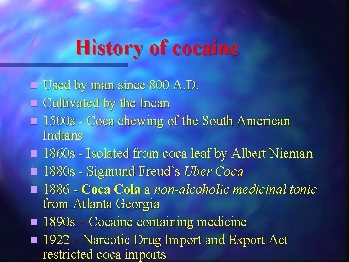 History of cocaine n n n n Used by man since 800 A. D.