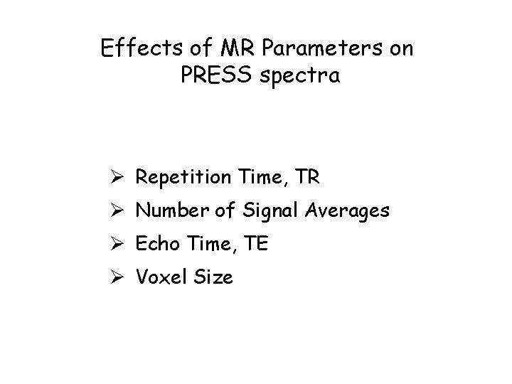 Effects of MR Parameters on PRESS spectra Ø Repetition Time, TR Ø Number of