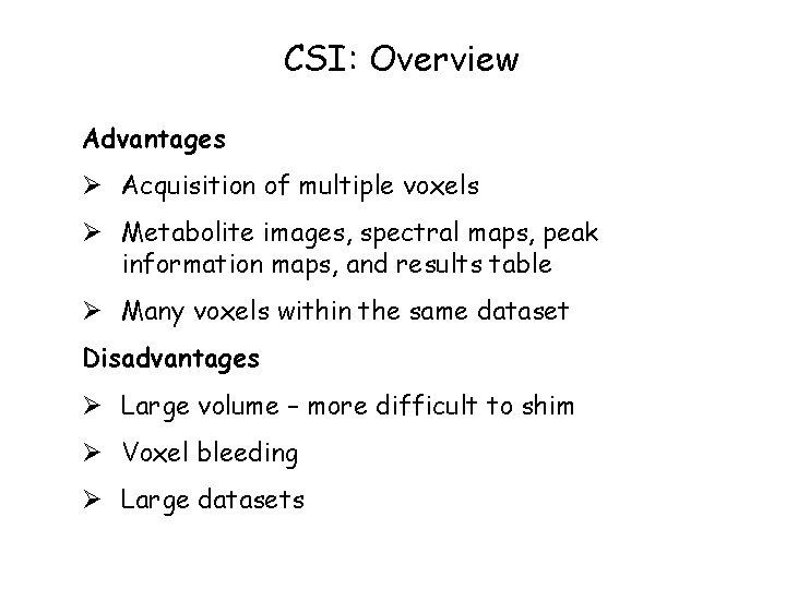 CSI: Overview Advantages Ø Acquisition of multiple voxels Ø Metabolite images, spectral maps, peak