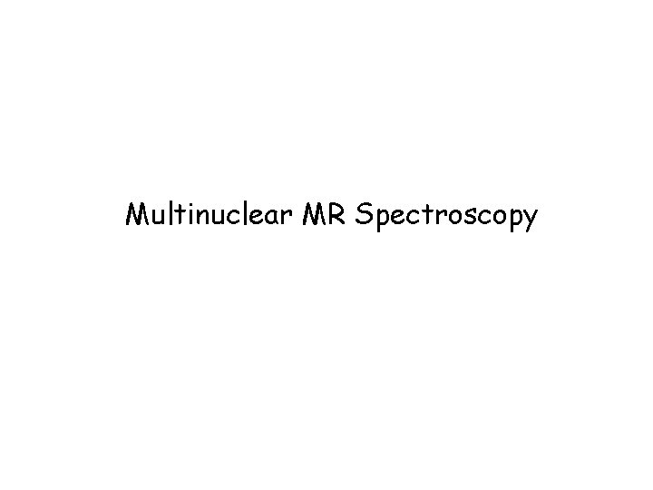 Multinuclear MR Spectroscopy 