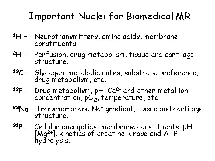 Important Nuclei for Biomedical MR 1 H – Neurotransmitters, amino acids, membrane constituents 2