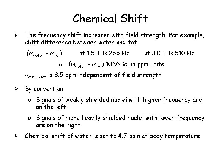 Chemical Shift Ø The frequency shift increases with field strength. For example, shift difference