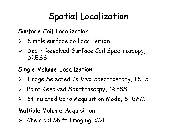 Spatial Localization Surface Coil Localization Ø Simple surface coil acquisition Ø Depth Resolved Surface