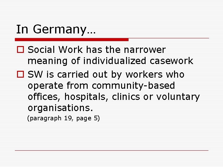 In Germany… o Social Work has the narrower meaning of individualized casework o SW