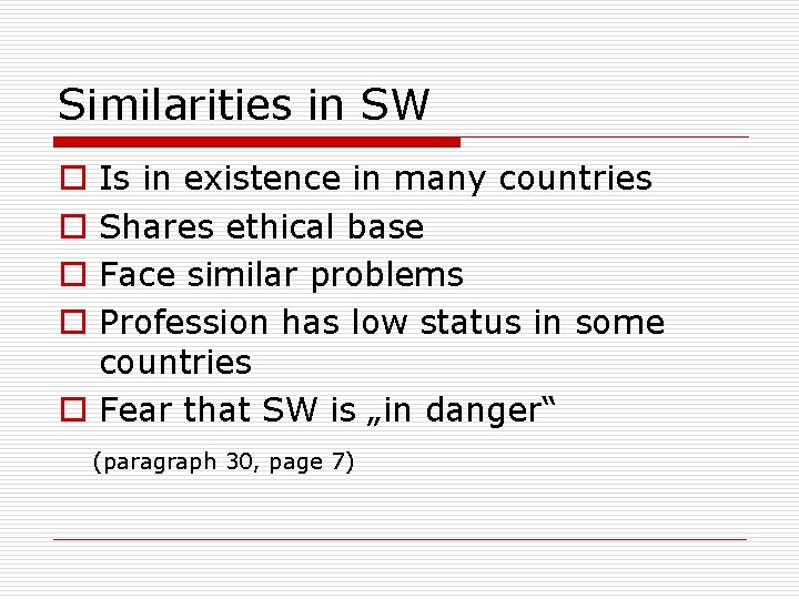 Similarities in SW Is in existence in many countries Shares ethical base Face similar