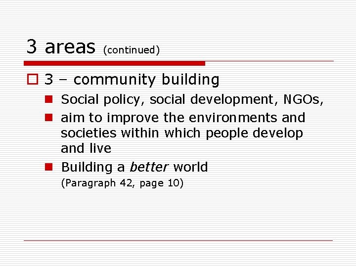 3 areas (continued) o 3 – community building n Social policy, social development, NGOs,