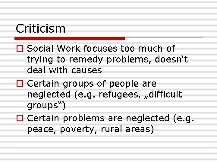 Criticism o Social Work focuses too much of trying to remedy problems, doesn‘t deal