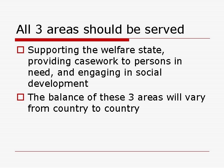 All 3 areas should be served o Supporting the welfare state, providing casework to