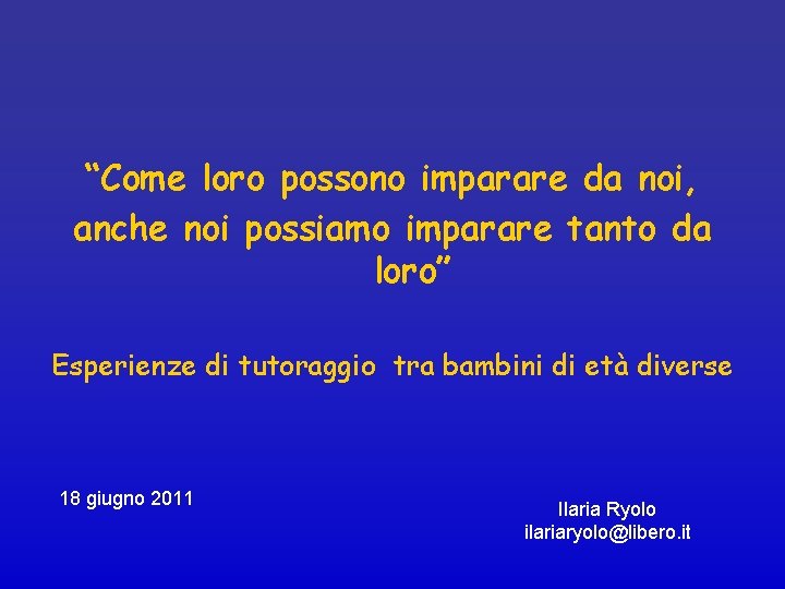 “Come loro possono imparare da noi, anche noi possiamo imparare tanto da loro” Esperienze