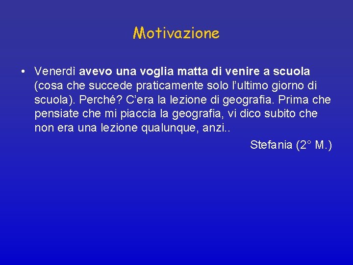 Motivazione • Venerdì avevo una voglia matta di venire a scuola (cosa che succede