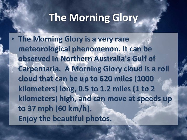 The Morning Glory • The Morning Glory is a very rare meteorological phenomenon. It