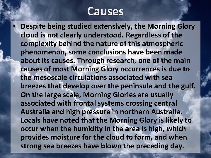 Causes • Despite being studied extensively, the Morning Glory cloud is not clearly understood.