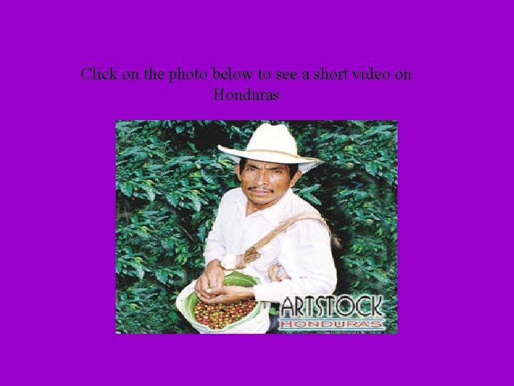 Click on the photo below to see a short video on Honduras 