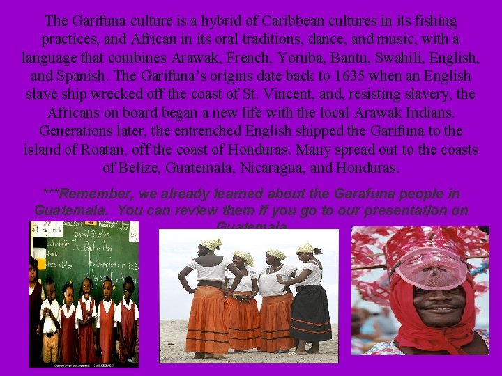 The Garifuna culture is a hybrid of Caribbean cultures in its fishing practices, and