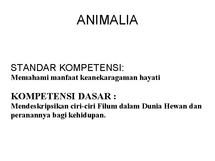 ANIMALIA STANDAR KOMPETENSI: Memahami manfaat keanekaragaman hayati KOMPETENSI DASAR : Mendeskripsikan ciri-ciri Filum dalam