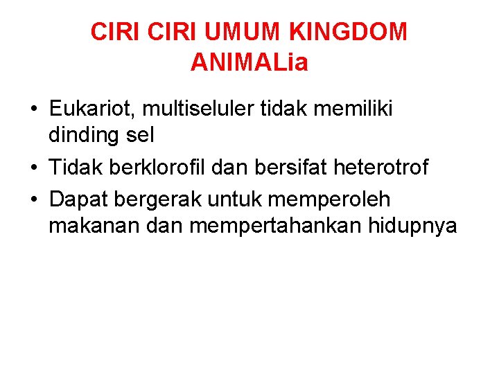 CIRI UMUM KINGDOM ANIMALia • Eukariot, multiseluler tidak memiliki dinding sel • Tidak berklorofil