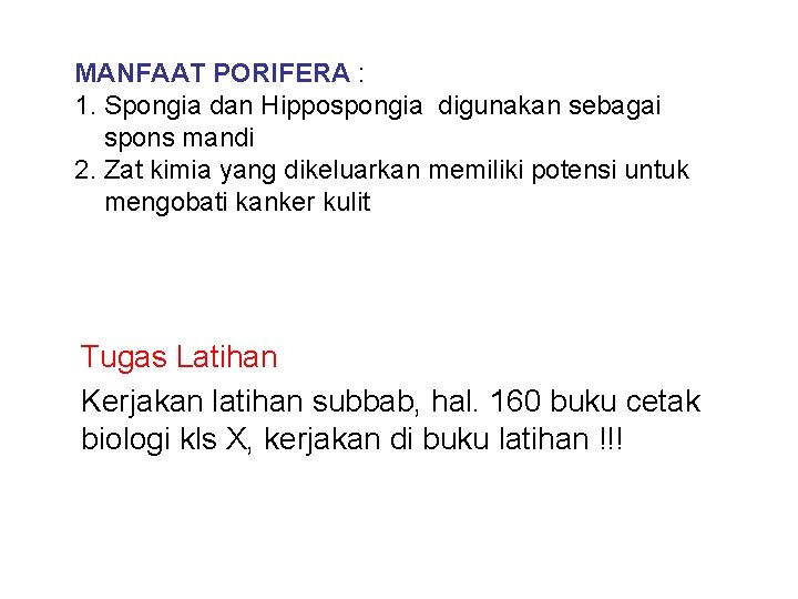 MANFAAT PORIFERA : 1. Spongia dan Hippospongia digunakan sebagai spons mandi 2. Zat kimia