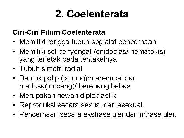 2. Coelenterata Ciri-Ciri Filum Coelenterata • Memiliki rongga tubuh sbg alat pencernaan • Memiliki