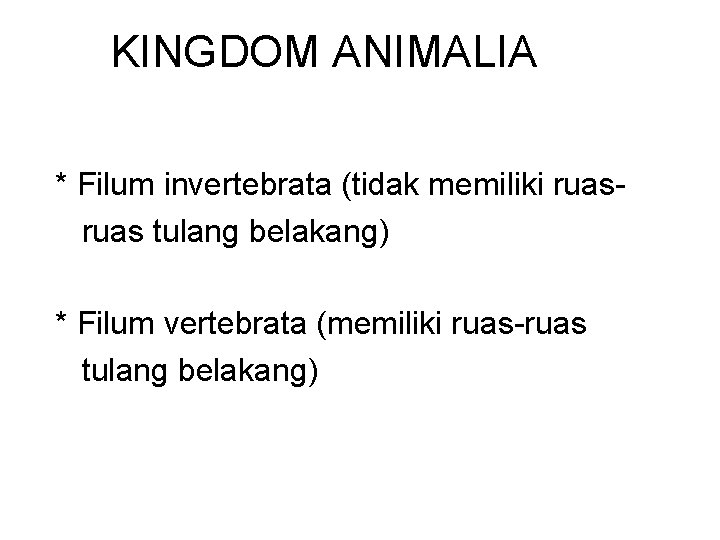 KINGDOM ANIMALIA * Filum invertebrata (tidak memiliki ruas tulang belakang) * Filum vertebrata (memiliki