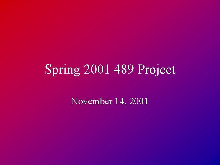 Spring 2001 489 Project November 14, 2001 