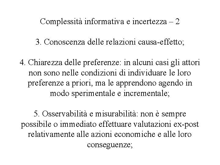 Complessità informativa e incertezza – 2 3. Conoscenza delle relazioni causa-effetto; 4. Chiarezza delle